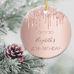 40th birthday blush rose gold glitter drips name ceramic ornament<br><div class="desc">An ornament for a girly and glamorous 40th birthday. A faux rose gold background with an elegant faux rose gold glitter drips, paint drip look. The text: The name is written in dark rose gold with a modern hand lettered style script. Tempate for a date and age 40. Perfect as...</div>