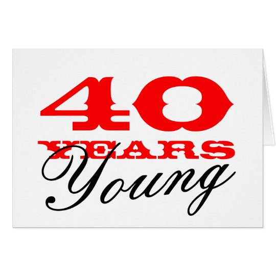 40th Birthday card for 40 years young men or women
