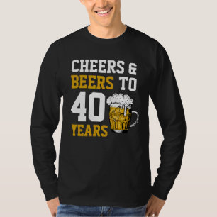 40th Birthday Cheers & Beers to 40 Years T-Shirt