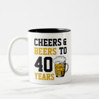 40th Birthday Cheers & Beers to 40 Years
