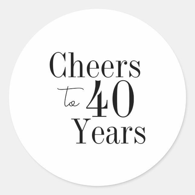 40th Birthday Cheers to 40 Years Black White Party Classic Round Sticker (Front)