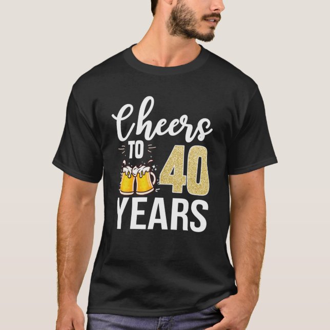 40Th Birthday Cheers To 40 Years Old Beer T-Shirt (Front)