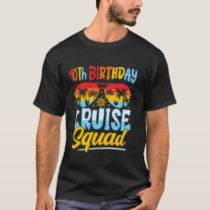 40Th Birthday Cruise Squad Matching Family Cruisin T-Shirt