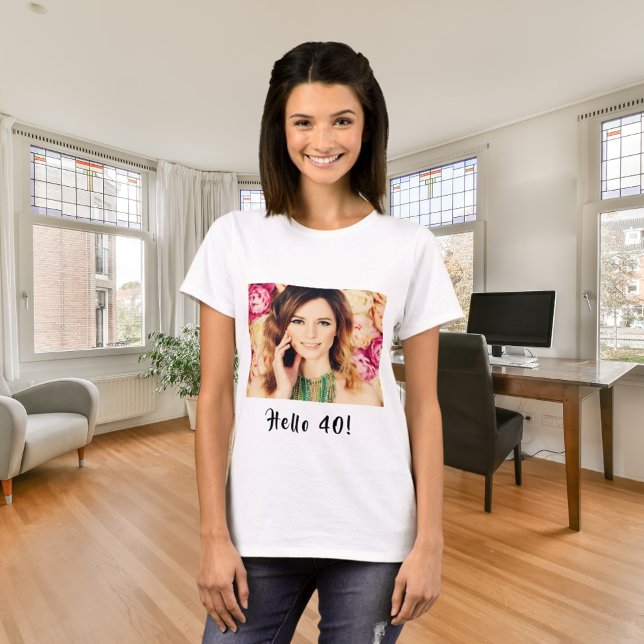 40th birthday custom photo hello 40 woman T-Shirt (Creator Uploaded)