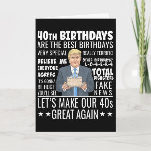40th Birthday Design - Funny Trump Quote Birthday Card