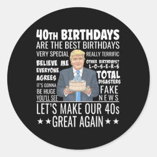 40th Birthday Design - Funny Trump Quote Birthday Classic Round Sticker