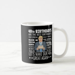 40th Birthday Design - Funny Trump Quote Birthday  Coffee Mug