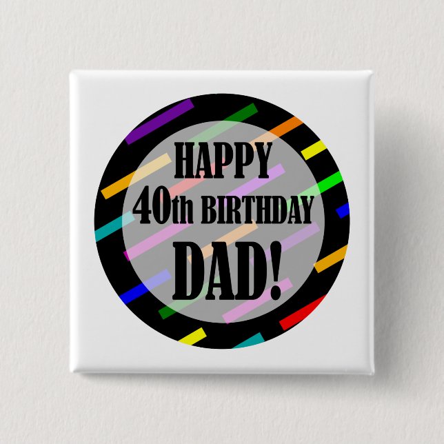 40th Birthday For Dad 15 Cm Square Badge (Front)