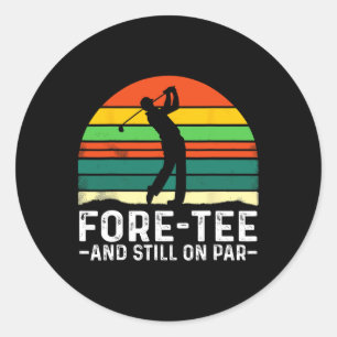 40th Birthday Fore-tee And Still On Par Golf Playe Classic Round Sticker