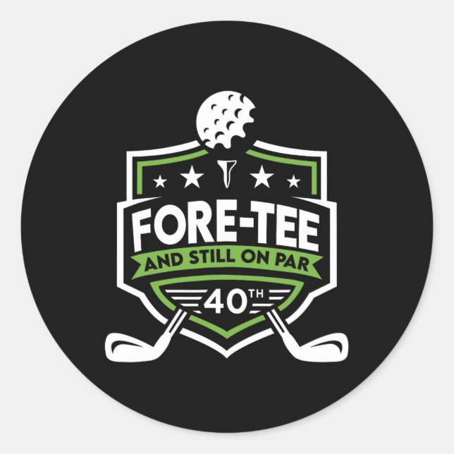 40th Birthday Fore-tee Still On Par 40th Golf Birt Classic Round Sticker (Front)