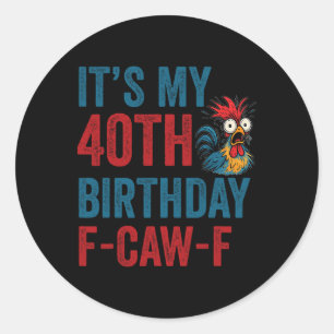 40th Birthday Funny F-caw-f Chicken Rooster Crow F Classic Round Sticker