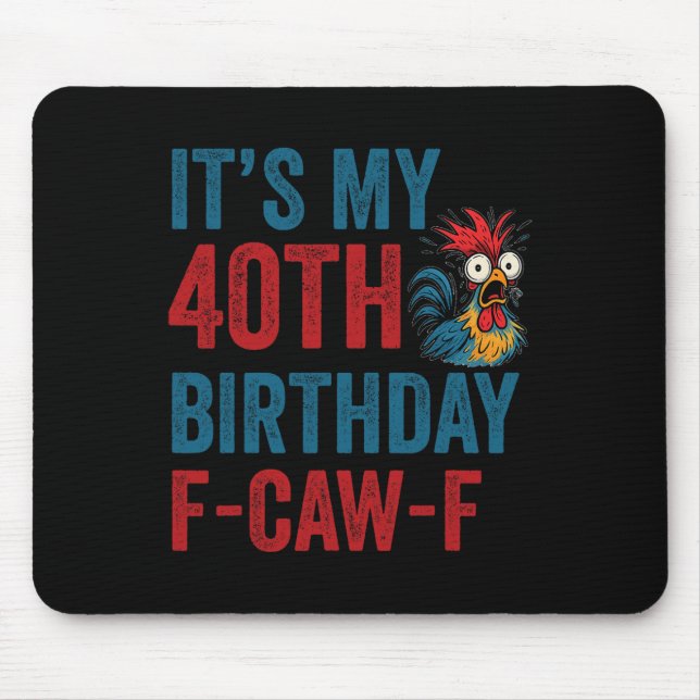 40th Birthday Funny F-caw-f Chicken Rooster Crow F Mouse Pad (Front)