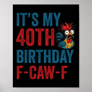 40th Birthday Funny F-caw-f Chicken Rooster Crow F Poster