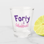 40th Birthday Gift for Women Shot Glass<br><div class="desc">Forty and fabulous!
40th Birthday Gifts for Women,  great Birthday gifts idea for a Mum,  sister,  daughter or best friend.
Customise the text to make this mug for any other birthday year.</div>