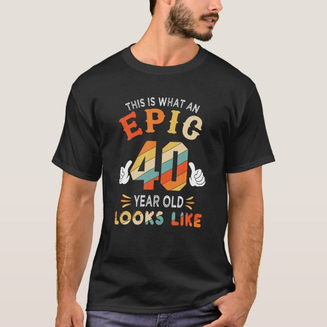 40Th Birthday Gifts For 40 Years Old Epic Looks Li T-Shirt (Front)