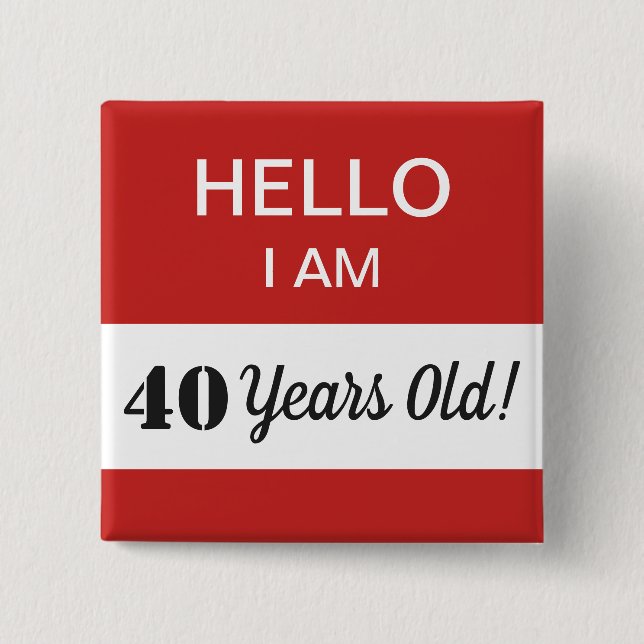 40th BIrthday Hello I Am 40 Name Tag 15 Cm Square Badge (Front)