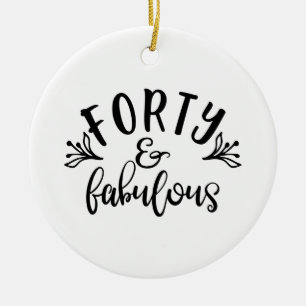 40th Birthday Ideas Forty And Fabulous Ceramic Ornament