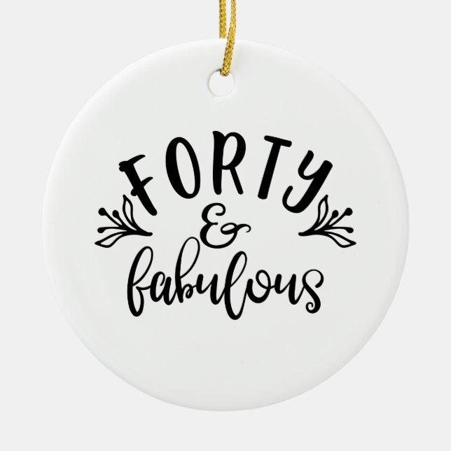 40th Birthday Ideas Forty And Fabulous Ceramic Ornament (Front)