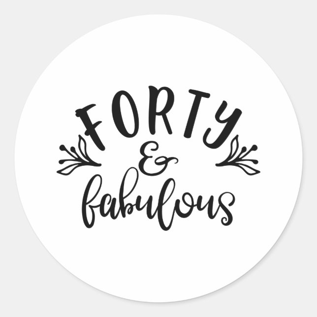 40th Birthday Ideas Forty And Fabulous Classic Round Sticker (Front)