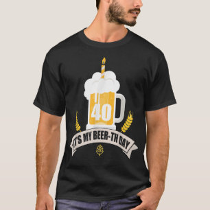 40th Birthday Its my Beer-th Day Funny Beer T-Shirt