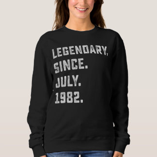 40th Birthday  Legendary Since July 1982 40 Years  Sweatshirt