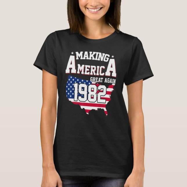 40th Birthday Making America Great Since 1982 T-Shirt (Front)