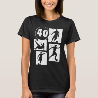 40th Birthday Man Woman Soccer Player Football 40  T-Shirt