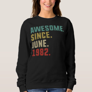40th Birthday Men  Awesome Since June 1982 Sweatshirt