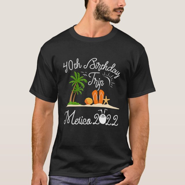 40Th Birthday Mexico Souvenir Vacation Trip 2021 T-Shirt (Front)