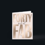 40th Birthday Rose Gold Forty And  Fabulous Card<br><div class="desc">Glamourous glittering rose gold forty and fabulous birthday card with greeting message inside,  which can be edited and transformed into any other text.</div>
