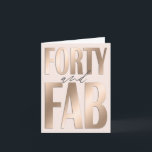 40th Birthday Rose Gold Forty And  Fabulous Card<br><div class="desc">Glamourous glittering rose gold forty and fabulous birthday card with greeting message inside,  which can be edited and transformed into any other text.</div>