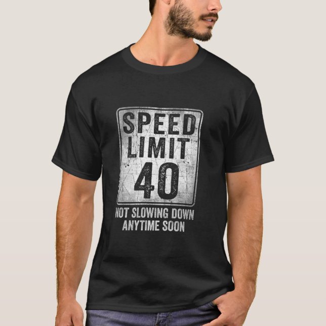 40th Birthday Speed Limit Sign Funny 40 Year Old M T-Shirt (Front)