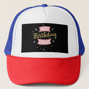 40th Birthday Squad Trucker Hat