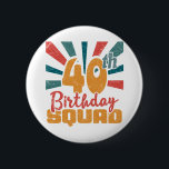 40th Birthday Squad Vintage Retro Funny 40 Year 6 Cm Round Badge<br><div class="desc">Design your own button! Our design tool allows you to upload & add your own artwork, design, or images to make a one-of-a-kind button. Add text using awesome fonts and view a preview of your design. Our easy to customise button has no minimum order and is custom produced when you...</div>