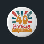 40th Birthday Squad Vintage Retro Funny 40 Year 6 Cm Round Badge<br><div class="desc">Design your own button! Our design tool allows you to upload & add your own artwork, design, or images to make a one-of-a-kind button. Add text using awesome fonts and view a preview of your design. Our easy to customise button has no minimum order and is custom produced when you...</div>