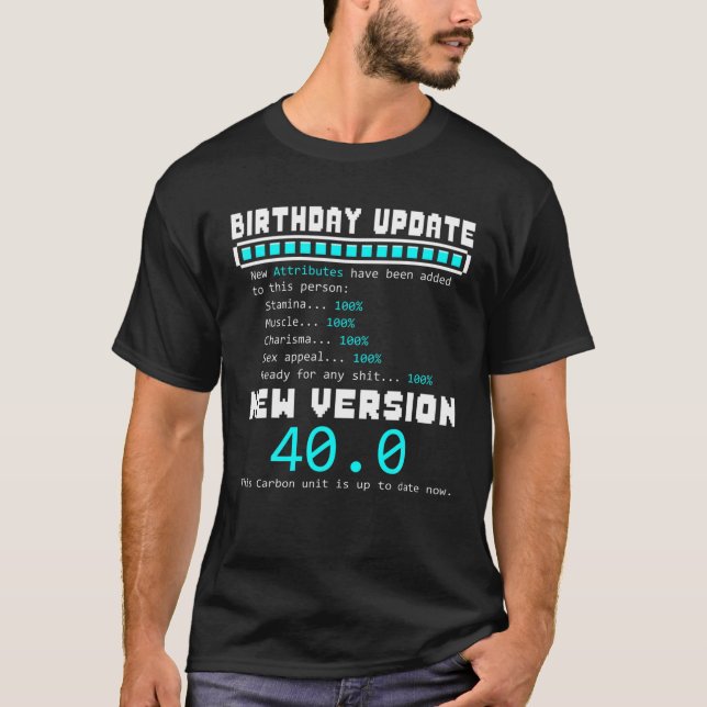 40Th Birthday Update New Attributes Added Funny 40 T-Shirt (Front)