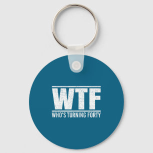 40th Birthday Wtf Who's Turning Key Ring
