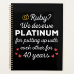 40th Wedding Anniversary I - Ruby Funny Couple Planner<br><div class="desc">Fun design, perfect for anyone who's been married for 40 years and to a wedding vow renewal ceremony. It makes a great matching outfit for couples! 'Ruby? We deserve Platinum for putting up with each other for 40 Years' quote for a couple who got married 40 years ago or a...</div>