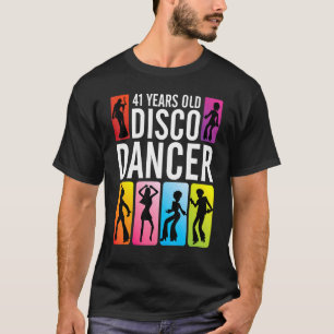 41 Years Old Disco Dancer Happy Birthday To Me You T-Shirt