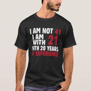 41st Birthday Man Woman 41 Year Old I am not 41 i T-Shirt