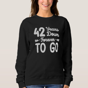 42 years down forever to go 42nd wedding anniversa sweatshirt