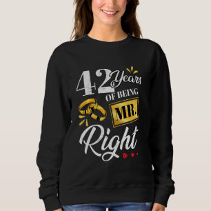 42 Years Of Being Mr. Right Funny Couple Wedding A Sweatshirt