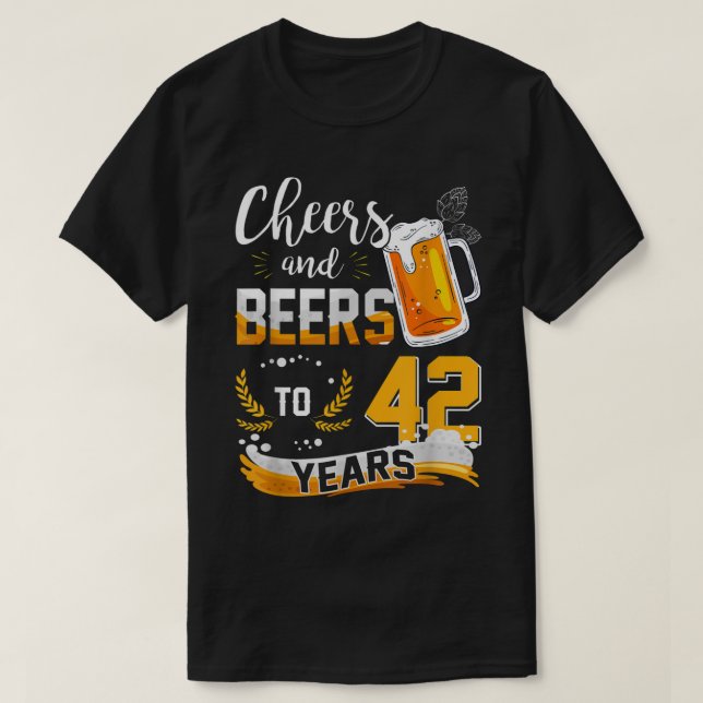 42nd Birthday Cheers And Beers To 42 Years Born In T-Shirt (Design Front)