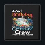 42nd Birthday Cruise Crew Friends Family Vacation  Magnet<br><div class="desc">42nd Birthday Cruise Crew Friends Family Vacation Matching</div>