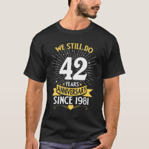 42th Wedding Anniversary We Still Do 42 Years Sinc T-Shirt