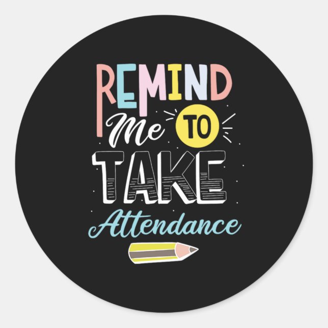 43.Remind Me To Take Attendance Classic Round Sticker (Front)