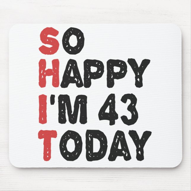 43th Birthday So Happy I'm 43 Today Gift Funny Mouse Pad (Front)