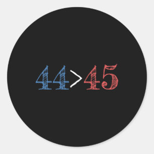 44 Is Greater Than 45 Presidential Protest Classic Round Sticker