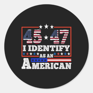 45 47 I Identify As An American Trump 2024 Classic Round Sticker