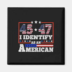 45 47 I Identify As An American Trump 2024 Magnet